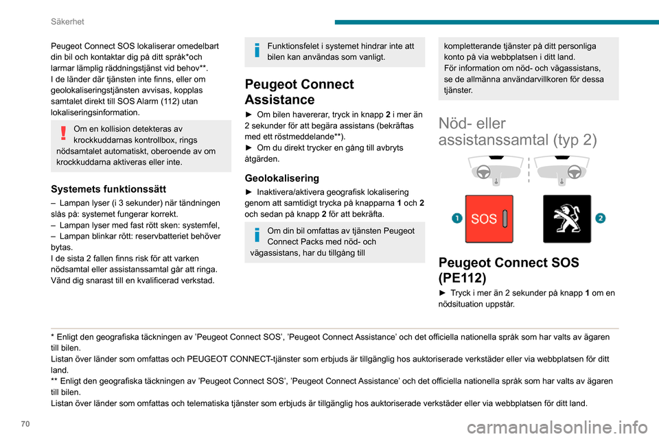 Peugeot Partner 2020 Ägarmanual (in Swedish) 70
Säkerhet
Ljuset av kontrollampan och ett röstmeddelande bekräftar att nödsamtalet har ringts*.
Peugeot Connect SOS lokaliserar omedelbart
din bil och sätter dig i kontakt med lämplig
bereds Peugeot Partner 2020 Ägarmanual (in Swedish) 70
Säkerhet
Ljuset av kontrollampan och ett röstmeddelande bekräftar att nödsamtalet har ringts*.
Peugeot Connect SOS lokaliserar omedelbart
din bil och sätter dig i kontakt med lämplig
bereds