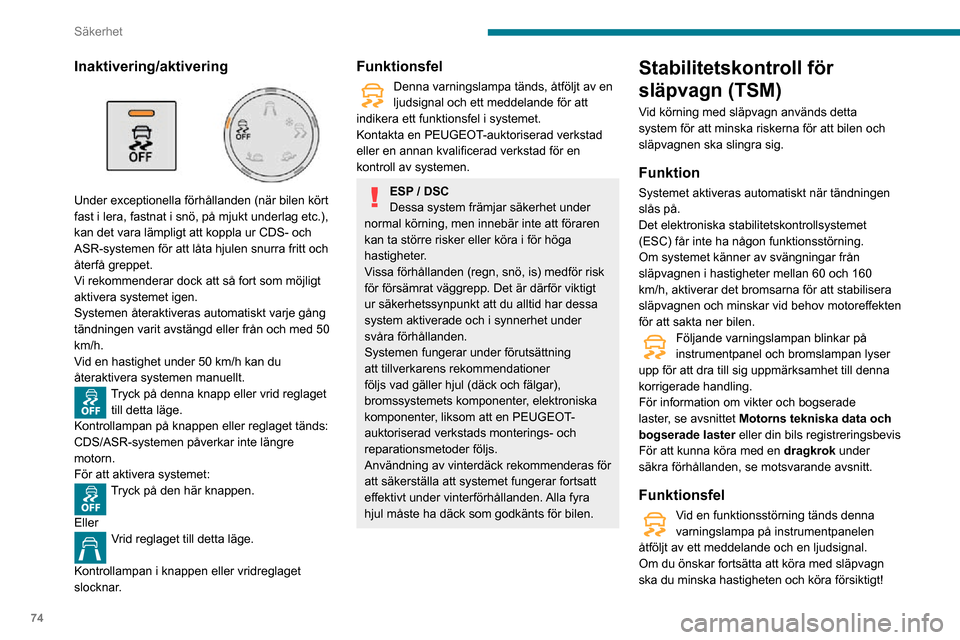 Peugeot Partner 2020 Ägarmanual (in Swedish) 74
Säkerhet
Vänd dig till en PEUGEOT auktoriserad verkstad eller en annan kvalificerad verkstad för att
kontrollera systemet.
Stabilitetskontrollen för släpvagn ger
förbättrad säkerhet under Peugeot Partner 2020 Ägarmanual (in Swedish) 74
Säkerhet
Vänd dig till en PEUGEOT auktoriserad verkstad eller en annan kvalificerad verkstad för att
kontrollera systemet.
Stabilitetskontrollen för släpvagn ger
förbättrad säkerhet under