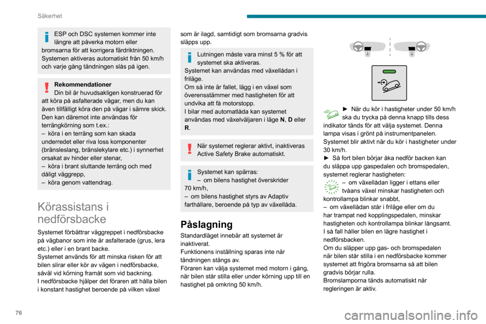 Peugeot Partner 2020 Ägarmanual (in Swedish) 76
Säkerhet
Om hastigheten överstiger 30 km/h pausas regleringen automatiskt, kontrollampan återgår
till grått på instrumentpanelen, medan den gröna
kontrollampan i knappen förblir tänd.
Re Peugeot Partner 2020 Ägarmanual (in Swedish) 76
Säkerhet
Om hastigheten överstiger 30 km/h pausas regleringen automatiskt, kontrollampan återgår
till grått på instrumentpanelen, medan den gröna
kontrollampan i knappen förblir tänd.
Re