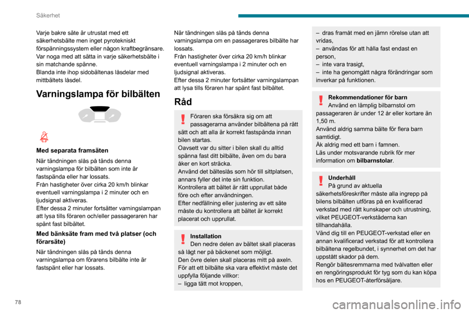 Peugeot Partner 2020 Ägarmanual (in Swedish) 78
Säkerhet
Vid en kollisionBeroende på krockens art och kraft
kan det pyrotekniska systemet aktiveras
före och oberoende av krockkuddarnas
uppblåsning. När bältessträckarna aktiveras
frig Peugeot Partner 2020 Ägarmanual (in Swedish) 78
Säkerhet
Vid en kollisionBeroende på krockens art och kraft
kan det pyrotekniska systemet aktiveras
före och oberoende av krockkuddarnas
uppblåsning. När bältessträckarna aktiveras
frig