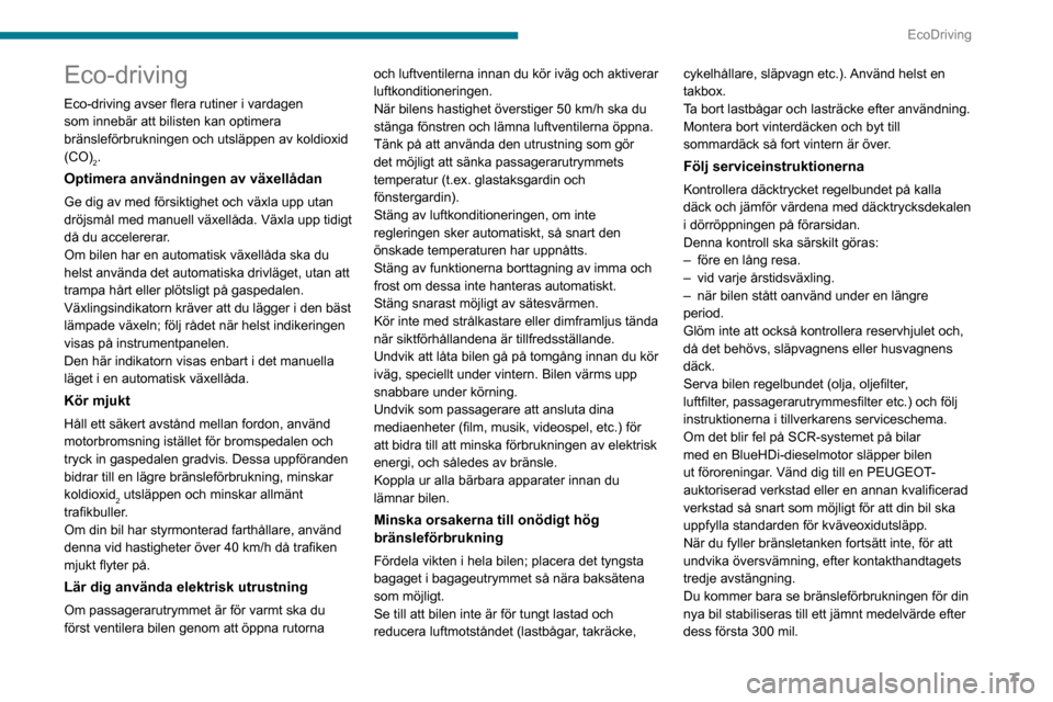 Peugeot Partner 2020  Ägarmanual (in Swedish) 7
EcoDriving
Eco-driving
Eco-driving avser flera rutiner i vardagen 
som innebär att bilisten kan optimera 
bränsleförbrukningen och utsläppen av koldioxid 
(CO)
2.
Optimera användningen av växe