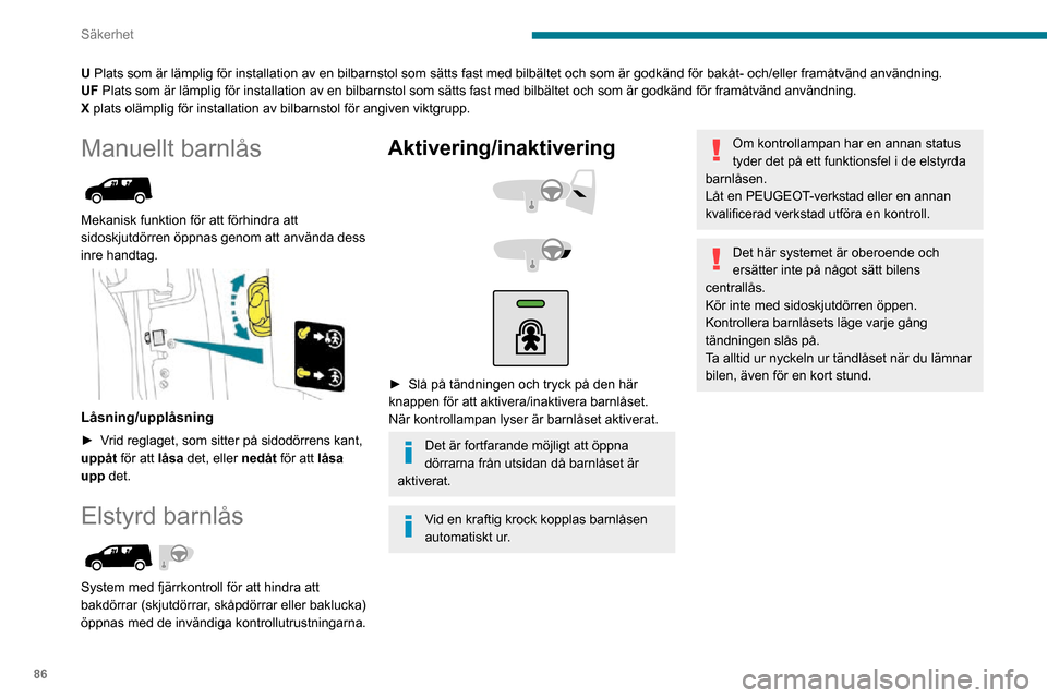 Peugeot Partner 2020 Ägarmanual (in Swedish) 86
Säkerhet
U Plats som är lämplig för installation av en bilbarnstol som sä\
tts fast med bilbältet och som är godkänd för bakåt- och/\
eller framåtvänd användning.
UF Plats som är läm Peugeot Partner 2020 Ägarmanual (in Swedish) 86
Säkerhet
U Plats som är lämplig för installation av en bilbarnstol som sä\
tts fast med bilbältet och som är godkänd för bakåt- och/\
eller framåtvänd användning.
UF Plats som är läm