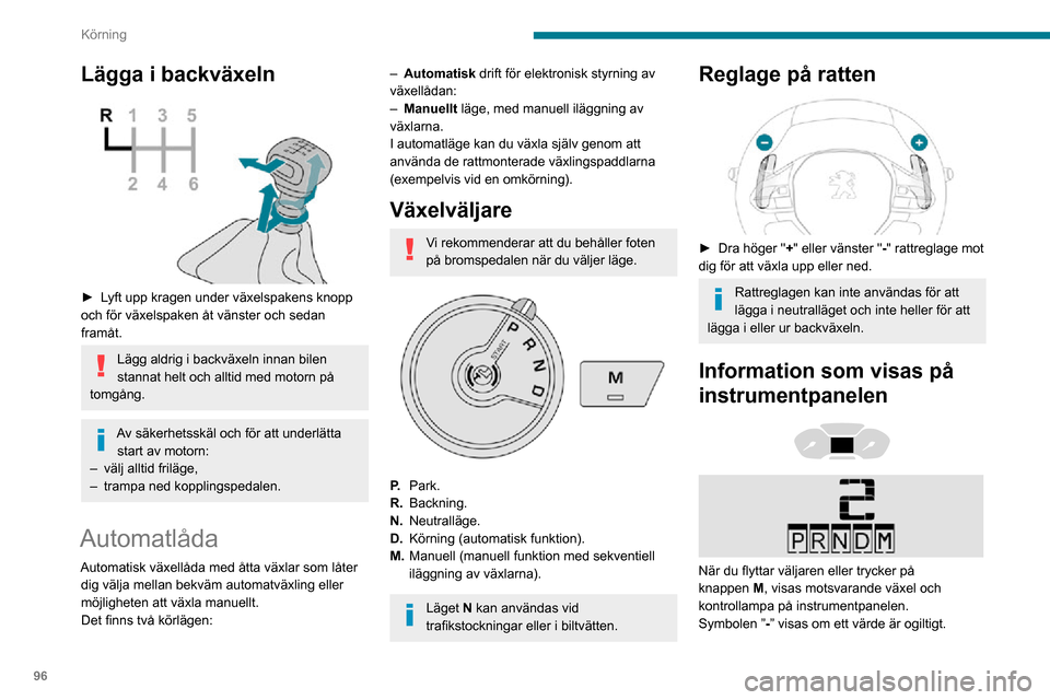 Peugeot Partner 2020 Ägarmanual (in Swedish) 96
Körning
Lägga i backväxeln
► Lyft upp kragen under växelspakens knopp och för växelspaken åt vänster och sedan
framåt.
Lägg aldrig i backväxeln innan bilen
stannat helt och alltid Peugeot Partner 2020 Ägarmanual (in Swedish) 96
Körning
Lägga i backväxeln
► Lyft upp kragen under växelspakens knopp och för växelspaken åt vänster och sedan
framåt.
Lägg aldrig i backväxeln innan bilen
stannat helt och alltid