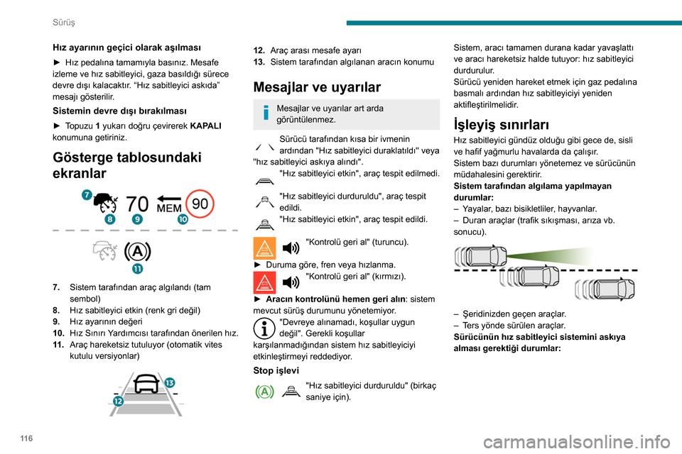 Peugeot Partner 2020 Kullanım Kılavuzu (in Turkish) 11 6
Sürüş
Hız ayarının geçici olarak aşılması
► Hız pedalına tamamıyla basınız. Mesafe
izleme ve hız sabitleyici, gaza basıldığı sürece
devre dışı kalacaktır
. “Hız sa Peugeot Partner 2020 Kullanım Kılavuzu (in Turkish) 11 6
Sürüş
Hız ayarının geçici olarak aşılması
► Hız pedalına tamamıyla basınız. Mesafe
izleme ve hız sabitleyici, gaza basıldığı sürece
devre dışı kalacaktır
. “Hız sa