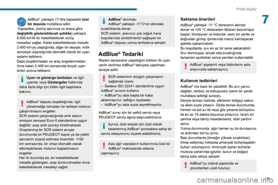 Peugeot Partner 2020 Kullanım Kılavuzu (in Turkish) 145
Pratik bilgiler
7AdBlue® yaklaşık 17 litre kapasiteli özel
bir depoda muhafaza edilir.
Kapasitesi, (sürüş tarzınıza ve araca göre
değişiklik gösterebilecek şekilde) yaklaşık
6 Peugeot Partner 2020 Kullanım Kılavuzu (in Turkish) 145
Pratik bilgiler
7AdBlue® yaklaşık 17 litre kapasiteli özel
bir depoda muhafaza edilir.
Kapasitesi, (sürüş tarzınıza ve araca göre
değişiklik gösterebilecek şekilde) yaklaşık
6