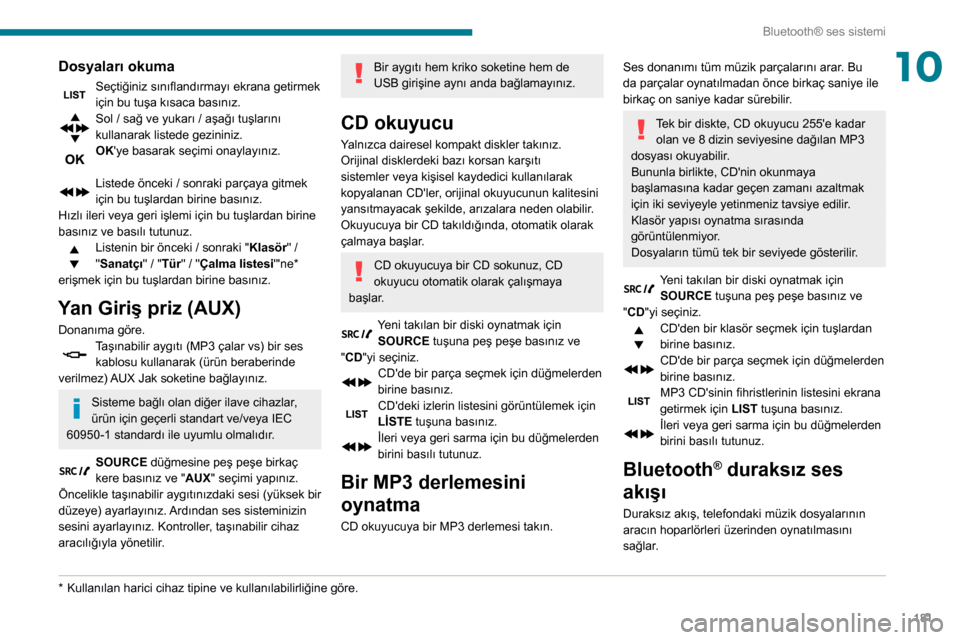 Peugeot Partner 2020 Kullanım Kılavuzu (in Turkish) 181
Bluetooth® ses sistemi
10Dosyaları okuma
Seçtiğiniz sınıflandırmayı ekrana getirmek
için bu tuşa kısaca basınız.
Sol / sağ ve yukarı / aşağı tuşlarını
kullanarak listede gez Peugeot Partner 2020 Kullanım Kılavuzu (in Turkish) 181
Bluetooth® ses sistemi
10Dosyaları okuma
Seçtiğiniz sınıflandırmayı ekrana getirmek
için bu tuşa kısaca basınız.
Sol / sağ ve yukarı / aşağı tuşlarını
kullanarak listede gez