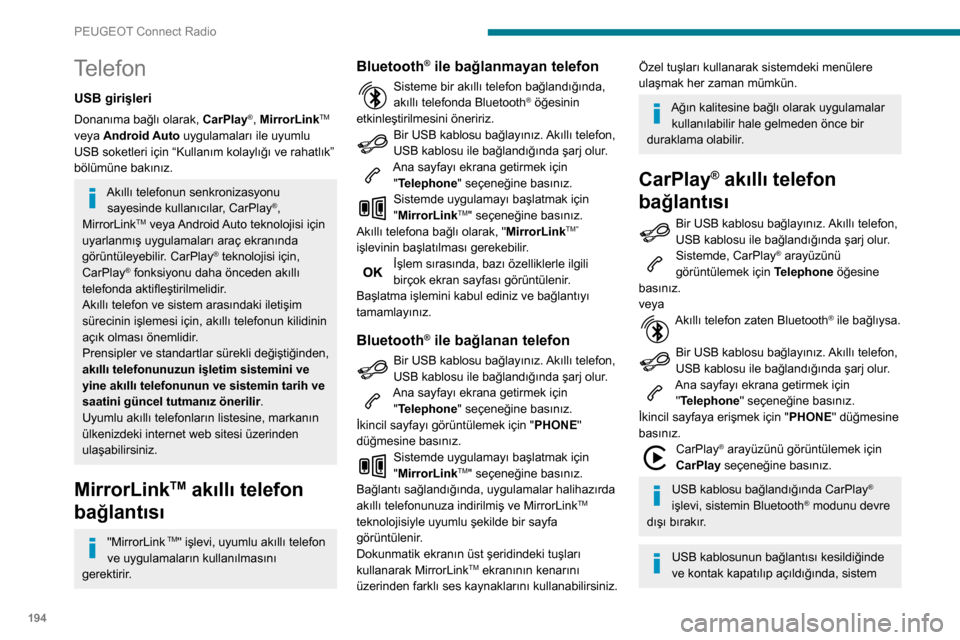 Peugeot Partner 2020 Kullanım Kılavuzu (in Turkish) 194
PEUGEOT Connect Radio
otomatik olarak Radio Media moduna
geçmeyecektir; kaynağın manuel olarak
seçilmesi gerekmektedir.
CarPlay® navigasyonuna herhangi bir
zamanda sistemin Navigation d Peugeot Partner 2020 Kullanım Kılavuzu (in Turkish) 194
PEUGEOT Connect Radio
otomatik olarak Radio Media moduna
geçmeyecektir; kaynağın manuel olarak
seçilmesi gerekmektedir.
CarPlay® navigasyonuna herhangi bir
zamanda sistemin Navigation d