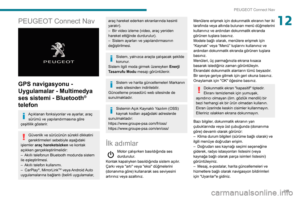 Peugeot Partner 2020 Kullanım Kılavuzu (in Turkish) 201
PEUGEOT Connect Nav
12PEUGEOT Connect Nav
GPS navigasyonu -
Uygulamalar - Multimedya
ses sistemi - Bluetooth
®
telefon
Açıklanan fonksiyonlar ve ayarlar, araç
sürümü ve yapılandırm Peugeot Partner 2020 Kullanım Kılavuzu (in Turkish) 201
PEUGEOT Connect Nav
12PEUGEOT Connect Nav
GPS navigasyonu -
Uygulamalar - Multimedya
ses sistemi - Bluetooth
®
telefon
Açıklanan fonksiyonlar ve ayarlar, araç
sürümü ve yapılandırm