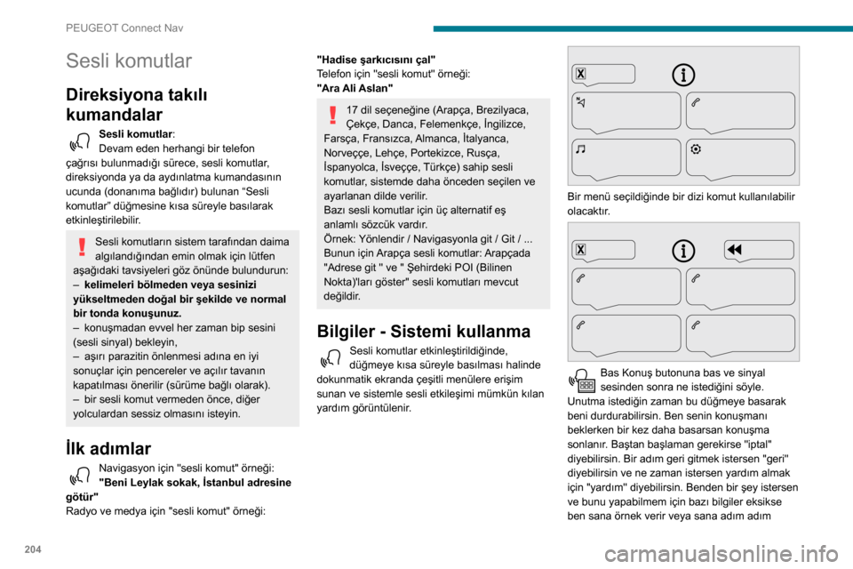 Peugeot Partner 2020 Kullanım Kılavuzu (in Turkish) 204
PEUGEOT Connect Nav
yardımcı olurum. "Kolay" modda daha detaylı
bilgi bulabilirsin ve kendini ne zaman rahat
hissedersen "uzman" moda geçebilirsin.
Global sesli komutlar
Sesli komutlar
İle Peugeot Partner 2020 Kullanım Kılavuzu (in Turkish) 204
PEUGEOT Connect Nav
yardımcı olurum. "Kolay" modda daha detaylı
bilgi bulabilirsin ve kendini ne zaman rahat
hissedersen "uzman" moda geçebilirsin.
Global sesli komutlar
Sesli komutlar
İle