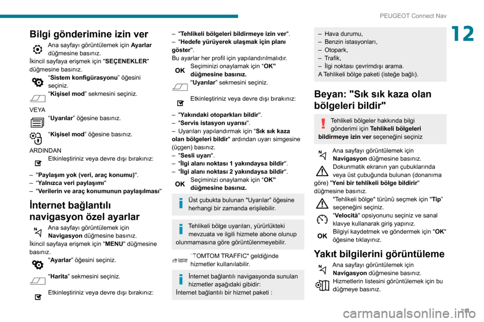 Peugeot Partner 2020 Kullanım Kılavuzu (in Turkish) 2 11
PEUGEOT Connect Nav
12Bilgi gönderimine izin ver
Ana sayfayı görüntülemek için Ayarlar
düğmesine basınız.
İkincil sayfaya erişmek için " SEÇENEKLER"
düğmesine basınız.
“Sist Peugeot Partner 2020 Kullanım Kılavuzu (in Turkish) 2 11
PEUGEOT Connect Nav
12Bilgi gönderimine izin ver
Ana sayfayı görüntülemek için Ayarlar
düğmesine basınız.
İkincil sayfaya erişmek için " SEÇENEKLER"
düğmesine basınız.
“Sist