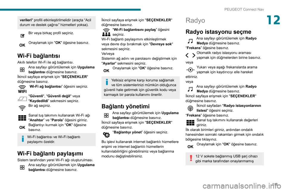 Peugeot Partner 2020 Kullanım Kılavuzu (in Turkish) 215
PEUGEOT Connect Nav
12verileri" profili etkinleştirilmelidir (araçta “Acil
durum ve destek çağrısı” hizmetleri yoksa).
Bir veya birkaç profil seçiniz.
Onaylamak için "OK" öğesine Peugeot Partner 2020 Kullanım Kılavuzu (in Turkish) 215
PEUGEOT Connect Nav
12verileri" profili etkinleştirilmelidir (araçta “Acil
durum ve destek çağrısı” hizmetleri yoksa).
Bir veya birkaç profil seçiniz.
Onaylamak için "OK" öğesine