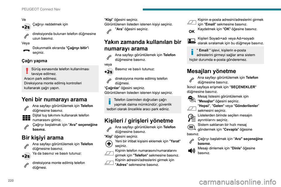 Peugeot Partner 2020 Kullanım Kılavuzu (in Turkish) 220
PEUGEOT Connect Nav
“Mesajlar” erişimi, akıllı telefon ve yüklü
sistemin uyumluluğuna bağlıdır.
Bazı akıllı telefonlara mesajlar veya e-posta
mesajları diğerlerinden daha yava Peugeot Partner 2020 Kullanım Kılavuzu (in Turkish) 220
PEUGEOT Connect Nav
“Mesajlar” erişimi, akıllı telefon ve yüklü
sistemin uyumluluğuna bağlıdır.
Bazı akıllı telefonlara mesajlar veya e-posta
mesajları diğerlerinden daha yava
