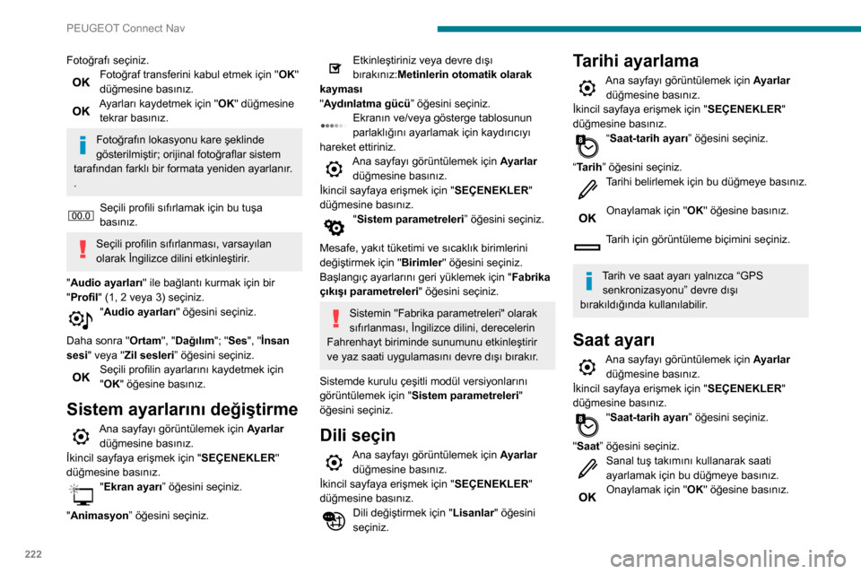Peugeot Partner 2020 Kullanım Kılavuzu (in Turkish) 222
PEUGEOT Connect Nav
Zaman dilimini tanımlamak için bu
düğmeye basınız.
Zaman görüntüleme biçimini seçin
(12sa/24sa).
Yaz saatini (+1 saat) etkinleştiriniz veya devre dışı bırakı Peugeot Partner 2020 Kullanım Kılavuzu (in Turkish) 222
PEUGEOT Connect Nav
Zaman dilimini tanımlamak için bu
düğmeye basınız.
Zaman görüntüleme biçimini seçin
(12sa/24sa).
Yaz saatini (+1 saat) etkinleştiriniz veya devre dışı bırakı