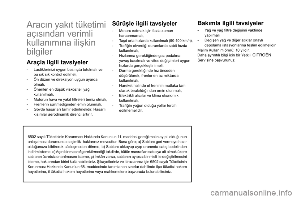 Peugeot Partner 2020 Kullanım Kılavuzu (in Turkish) 6502 sayılı Tüketicinin Korunması Hakkında Kanun’un 11. maddesi gereği malın ayıplı olduğunun
anlaşılması durumunda seçimlik haklarınız mevcuttur. Buna göre; a) Satılanı geri ve Peugeot Partner 2020 Kullanım Kılavuzu (in Turkish) 6502 sayılı Tüketicinin Korunması Hakkında Kanun’un 11. maddesi gereği malın ayıplı olduğunun
anlaşılması durumunda seçimlik haklarınız mevcuttur. Buna göre; a) Satılanı geri ve