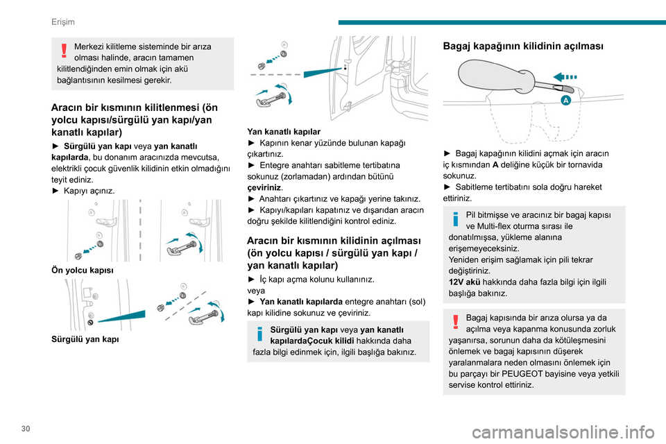 Peugeot Partner 2020 Kullanım Kılavuzu (in Turkish) 30
Erişim
Merkezi kilitleme sisteminde bir arıza
olması halinde, aracın tamamen
kilitlendiğinden emin olmak için akü
bağlantısının kesilmesi gerekir.
Aracın bir kısmının kilitlenmesi Peugeot Partner 2020 Kullanım Kılavuzu (in Turkish) 30
Erişim
Merkezi kilitleme sisteminde bir arıza
olması halinde, aracın tamamen
kilitlendiğinden emin olmak için akü
bağlantısının kesilmesi gerekir.
Aracın bir kısmının kilitlenmesi