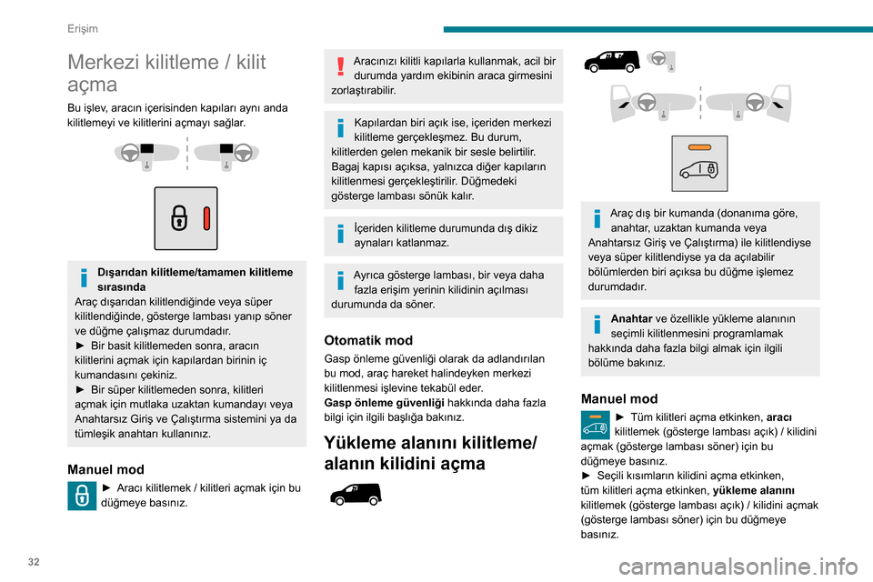 Peugeot Partner 2020 Kullanım Kılavuzu (in Turkish) 32
Erişim
Merkezi kilitleme / kilit
açma
Bu işlev, aracın içerisinden kapıları aynı anda
kilitlemeyi ve kilitlerini açmayı sağlar.
Dışarıdan kilitleme/tamamen kilitleme
sıras Peugeot Partner 2020 Kullanım Kılavuzu (in Turkish) 32
Erişim
Merkezi kilitleme / kilit
açma
Bu işlev, aracın içerisinden kapıları aynı anda
kilitlemeyi ve kilitlerini açmayı sağlar.
Dışarıdan kilitleme/tamamen kilitleme
sıras