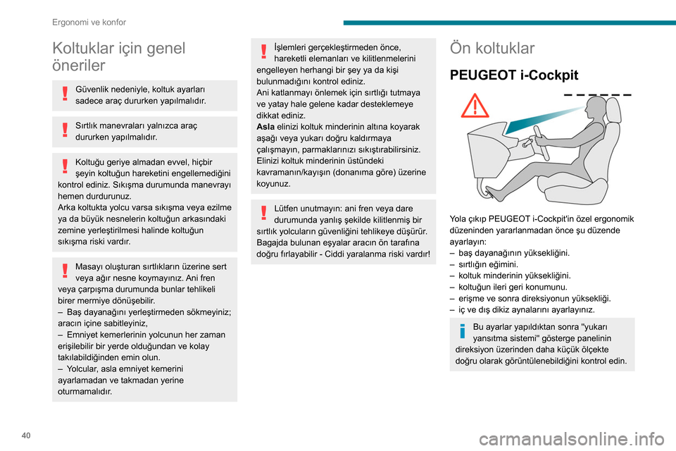 Peugeot Partner 2020  Kullanım Kılavuzu (in Turkish) 40
Ergonomi ve konfor
Koltuklar için genel 
öneriler
Güvenlik nedeniyle, koltuk ayarları 
sadece araç dururken yapılmalıdır.
Sırtlık manevraları yalnızca araç 
dururken yapılmalıdır.
K