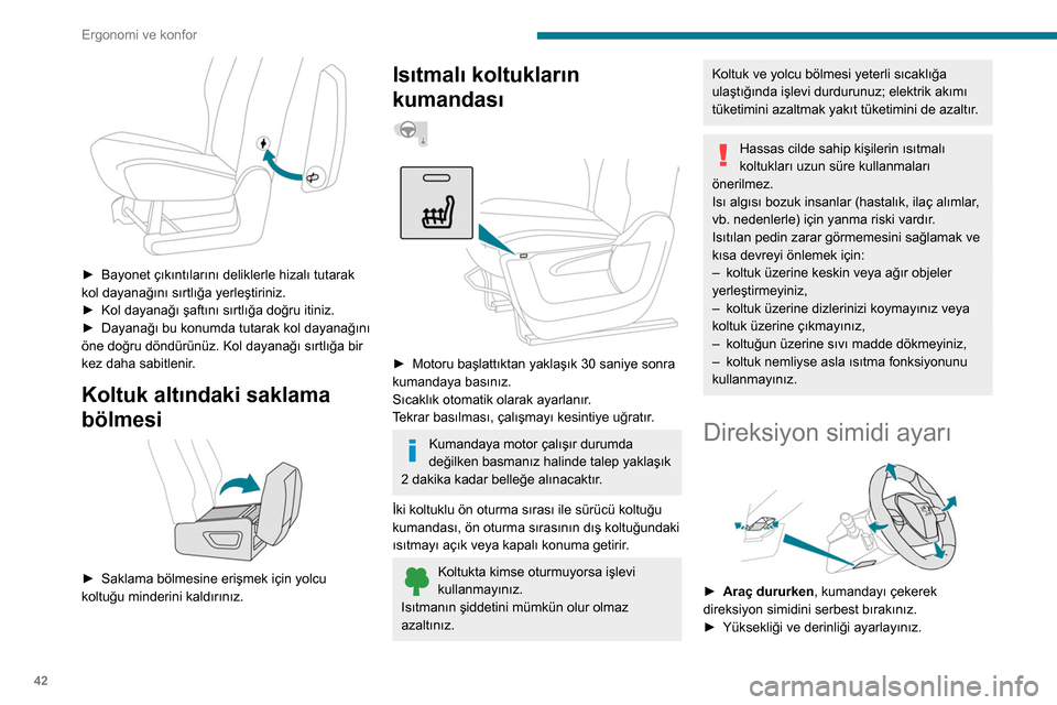 Peugeot Partner 2020  Kullanım Kılavuzu (in Turkish) 42
Ergonomi ve konfor
 
► Bayonet çıkıntılarını deliklerle hizalı tutarak 
kol dayanağını sırtlığa yerleştiriniz.
►
 
Kol dayanağı şaftını sırtlığa doğru itiniz.
►

 
Daya