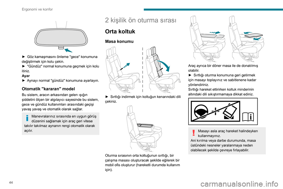 Peugeot Partner 2020  Kullanım Kılavuzu (in Turkish) 44
Ergonomi ve konfor
 
 
► Göz kamaşmasını önleme "gece" konumuna 
değiştirmek için kolu çekin.
►
 
"Gündüz" normal konumuna geçmek için kolu 
itiniz.
A

yar
►
 
A
 ynayı normal "