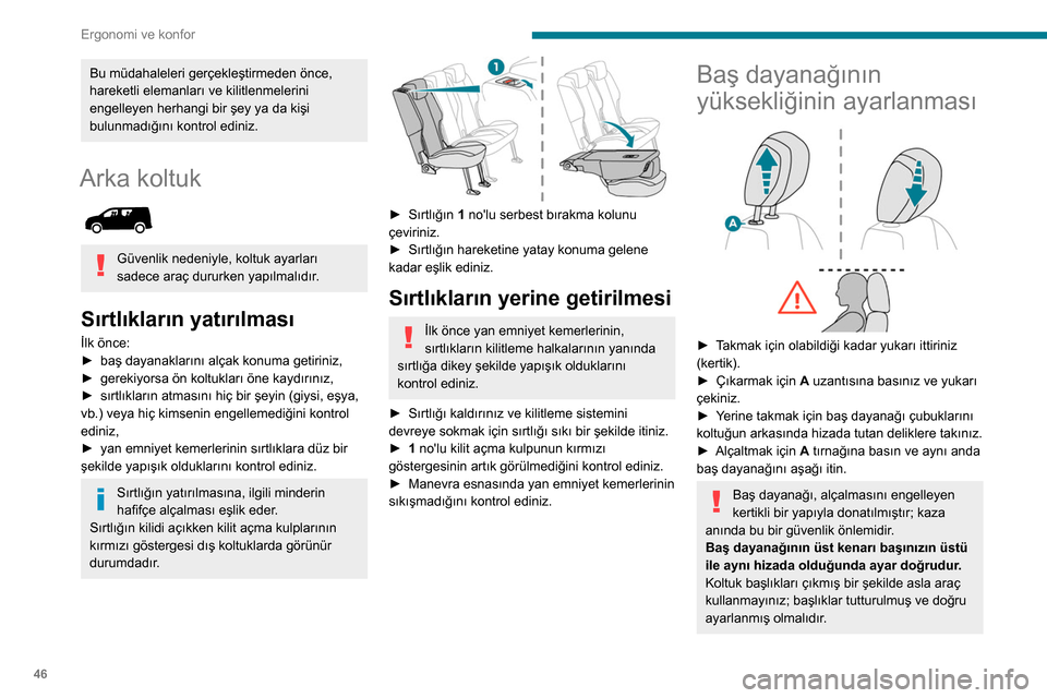 Peugeot Partner 2020  Kullanım Kılavuzu (in Turkish) 46
Ergonomi ve konfor
Bu müdahaleleri gerçekleştirmeden önce, 
hareketli elemanları ve kilitlenmelerini 
engelleyen herhangi bir şey ya da kişi 
bulunmadığını kontrol ediniz.
Arka koltuk 
 