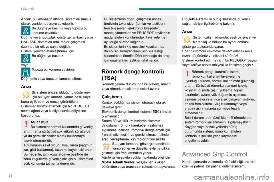 Peugeot Partner 2020  Kullanım Kılavuzu (in Turkish) 76
Güvenlik
Ancak, 50 km/saatin altında, sistemleri manuel 
olarak yeniden devreye sokulabilir .
Bu düğmeye basınız veya topuzu bu 
konuma çeviriniz.
Düğme veya topuzdaki gösterge lambası y