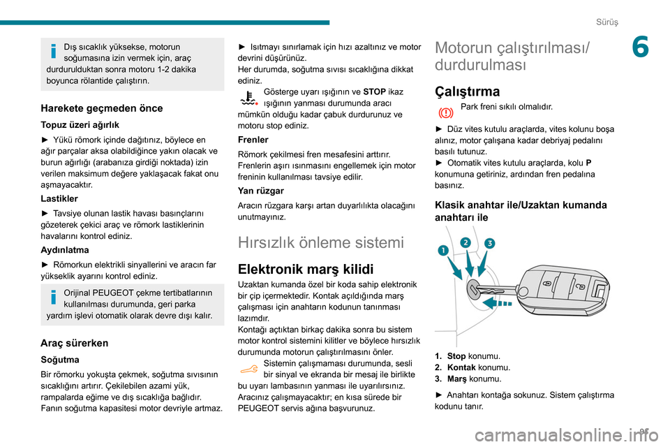Peugeot Partner 2020 Kullanım Kılavuzu (in Turkish) 91
Sürüş
6Dış sıcaklık yüksekse, motorun
soğumasına izin vermek için, araç
durdurulduktan sonra motoru 1-2 dakika
boyunca rölantide çalıştırın.
Harekete geçmeden önce
Topuz üze Peugeot Partner 2020 Kullanım Kılavuzu (in Turkish) 91
Sürüş
6Dış sıcaklık yüksekse, motorun
soğumasına izin vermek için, araç
durdurulduktan sonra motoru 1-2 dakika
boyunca rölantide çalıştırın.
Harekete geçmeden önce
Topuz üze