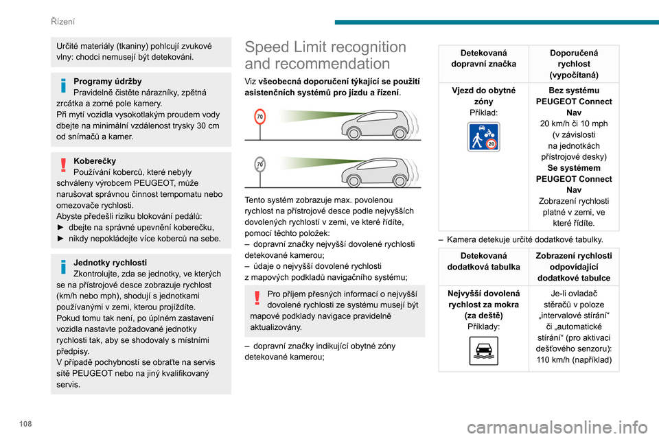 Peugeot Partner 2020  Návod k obsluze (in Czech) 108
Řízení
Určité materiály (tkaniny) pohlcují zvukové 
vlny: chodci nemusejí být detekováni.
Programy údržby
Pravidelně čistěte nárazníky, zpětná 
zrcátka a
  zorné pole kamery.