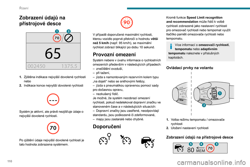 Peugeot Partner 2020 Návod k obsluze (in Czech) 11 0
Řízení
3.Indikace nejvyšší dovolené rychlosti
4. Doporučení k uložení rychlosti
5. Aktuální nastavení rychlosti
Ukládání rychlosti do paměti
► Zapněte omezovač/tempomat. Peugeot Partner 2020 Návod k obsluze (in Czech) 11 0
Řízení
3.Indikace nejvyšší dovolené rychlosti
4. Doporučení k uložení rychlosti
5. Aktuální nastavení rychlosti
Ukládání rychlosti do paměti
► Zapněte omezovač/tempomat.