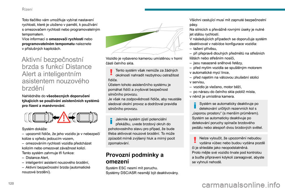 Peugeot Partner 2020 Návod k obsluze (in Czech) 120
Řízení
Po zaznamenání nárazu je funkce
automaticky vyřazena z činnosti. Nechte
systém překontrolovat v servisu sítě
PEUGEOT nebo v jiném kvalifikovaném
servisu.
Distance Alert
Up Peugeot Partner 2020 Návod k obsluze (in Czech) 120
Řízení
Po zaznamenání nárazu je funkce
automaticky vyřazena z činnosti. Nechte
systém překontrolovat v servisu sítě
PEUGEOT nebo v jiném kvalifikovaném
servisu.
Distance Alert
Up