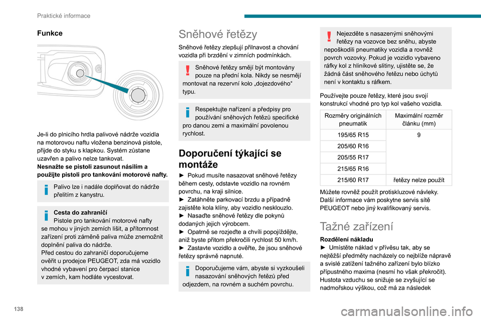 Peugeot Partner 2020 Návod k obsluze (in Czech) 138
Praktické informace
Tažná zařízení
V závislosti na výbavě je možné na vozidlo namontovat jedno z následujících tažných zařízení:
Schválení č.: E1 R55 (reference 2)Montážní Peugeot Partner 2020 Návod k obsluze (in Czech) 138
Praktické informace
Tažná zařízení
V závislosti na výbavě je možné na vozidlo namontovat jedno z následujících tažných zařízení:
Schválení č.: E1 R55 (reference 2)Montážní
