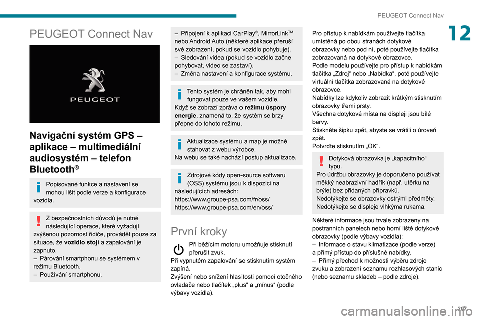 Peugeot Partner 2020 Návod k obsluze (in Czech) 207
PEUGEOT Connect Nav
12PEUGEOT Connect Nav
Navigační systém GPS –
aplikace – multimediální
audiosystém – telefon
Bluetooth
®
Popisované funkce a nastavení se
mohou lišit podl Peugeot Partner 2020 Návod k obsluze (in Czech) 207
PEUGEOT Connect Nav
12PEUGEOT Connect Nav
Navigační systém GPS –
aplikace – multimediální
audiosystém – telefon
Bluetooth
®
Popisované funkce a nastavení se
mohou lišit podl