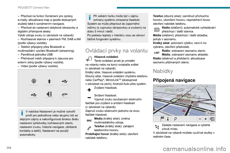 Peugeot Partner 2020 Návod k obsluze (in Czech) 208
PEUGEOT Connect Nav
Aplikace
Můžete spouštět některé aplikace na
smartphonu připojeném přes CarPlayTM,
MirrorLink® (k dispozici pouze ve vybraných
zemích) nebo Android Auto.
Mů Peugeot Partner 2020 Návod k obsluze (in Czech) 208
PEUGEOT Connect Nav
Aplikace
Můžete spouštět některé aplikace na
smartphonu připojeném přes CarPlayTM,
MirrorLink® (k dispozici pouze ve vybraných
zemích) nebo Android Auto.
Mů