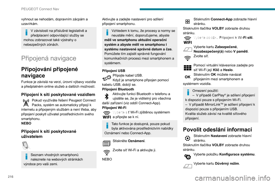 Peugeot Partner 2020  Návod k obsluze (in Czech) 216
PEUGEOT Connect Nav
NEBOStiskněte Oznámení. 
Stiskněte Důvěrný režim. 
POTOM
Aktivujte nebo deaktivujte:  
–  Bez sdílení (údaje, poloha vozidla) .
–  Pouze sdílení údajů .
– 