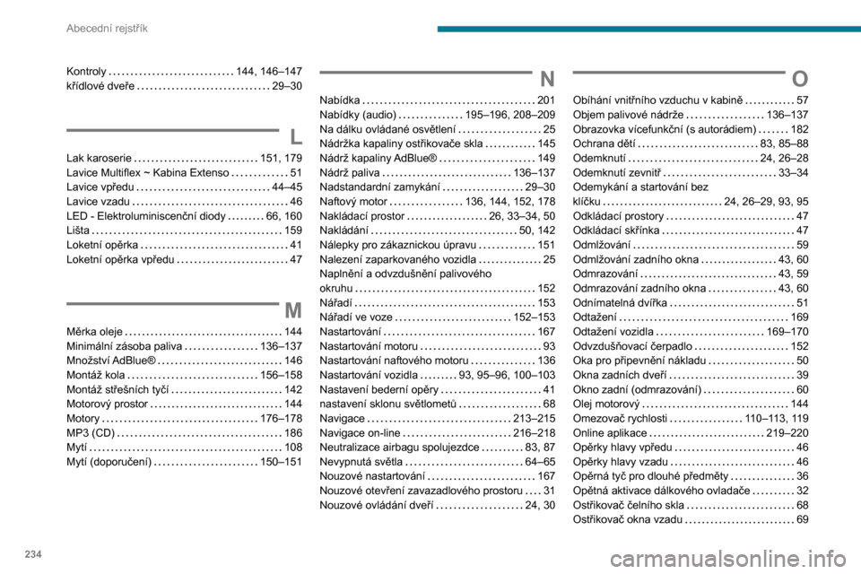 Peugeot Partner 2020  Návod k obsluze (in Czech) 234
Abecední rejstřík
Kontroly    144, 146–147
křídlové dveře     
29–30
L
Lak karoserie     151, 179
Lavice Multiflex ~ Kabina Extenso     
51
Lavice vpředu
    
44–45
Lavice vzadu
    