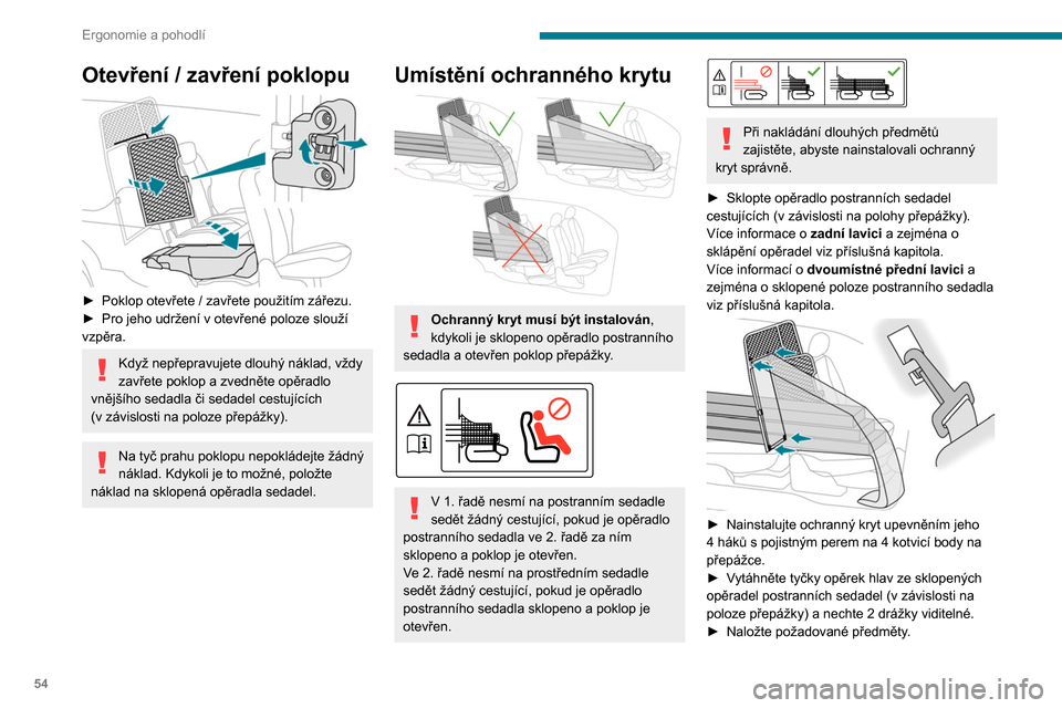 Peugeot Partner 2020 Návod k obsluze (in Czech) 54
Ergonomie a pohodlí
Otevření / zavření poklopu
► Poklop otevřete / zavřete použitím zářezu.
► Pro jeho udržení v otevřené poloze slouží
vzpěra.
Když nepřepravujete dl Peugeot Partner 2020 Návod k obsluze (in Czech) 54
Ergonomie a pohodlí
Otevření / zavření poklopu
► Poklop otevřete / zavřete použitím zářezu.
► Pro jeho udržení v otevřené poloze slouží
vzpěra.
Když nepřepravujete dl