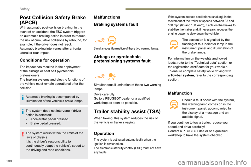 Peugeot Partner 2019 Service Manual 100
Post Collision Safety Brake 
(APCB)
With automatic post-collision braking, in the 
event of an accident, the ESC system triggers 
an automatic braking action in order to reduce 
the risk of cumula