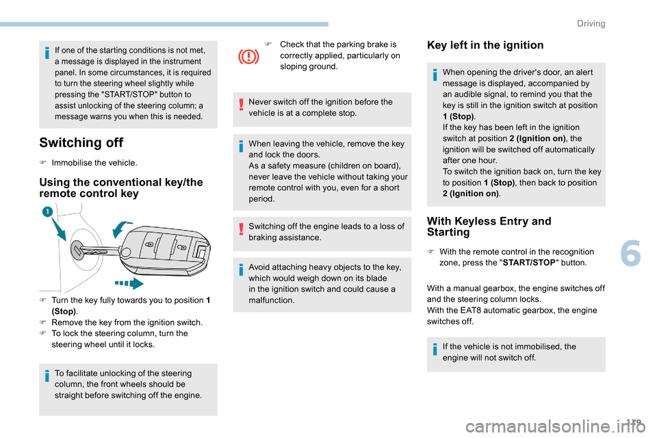 Peugeot Partner 2019 Owners Guide 119
If one of the starting conditions is not met, 
a message is displayed in the instrument 
panel. In some circumstances, it is required 
to turn the steering wheel slightly while 
pressing the "STAR