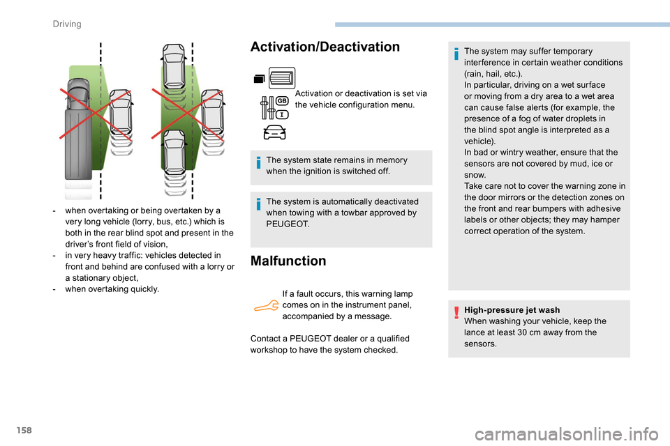 Peugeot Partner 2019 Owners Manual 158
Activation/Deactivation
Activation or deactivation is set via
the vehicle configuration menu.
The system state remains in memory
when the ignition is switched off.
The system is automatically de Peugeot Partner 2019 Owners Manual 158
Activation/Deactivation
Activation or deactivation is set via
the vehicle configuration menu.
The system state remains in memory
when the ignition is switched off.
The system is automatically de