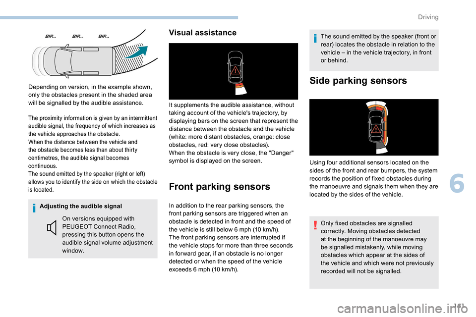 Peugeot Partner 2019 User Guide 161
Adjusting the audible signalOn versions equipped with
PEUGEOT Connect Radio,
pressing this button opens the
audible signal volume adjustment
window.
Visual assistance
It supplements the audibl Peugeot Partner 2019 User Guide 161
Adjusting the audible signalOn versions equipped with
PEUGEOT Connect Radio,
pressing this button opens the
audible signal volume adjustment
window.
Visual assistance
It supplements the audibl