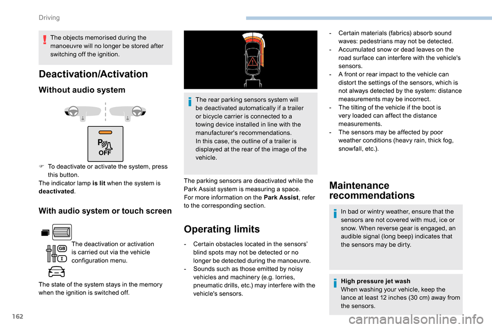 Peugeot Partner 2019  Owners Manual 162
With audio system or touch screen
The deactivation or activation 
is carried out via the vehicle 
configuration menu.
The state of the system stays in the memory 
when the ignition is switched off