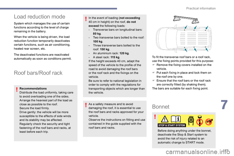 Peugeot Partner 2019 Owners Manual 177
Load reduction mode
System which manages the use of certain
functions according to the level of charge
remaining in the battery.
When the vehicle is being driven, the load
reduction function te Peugeot Partner 2019 Owners Manual 177
Load reduction mode
System which manages the use of certain
functions according to the level of charge
remaining in the battery.
When the vehicle is being driven, the load
reduction function te