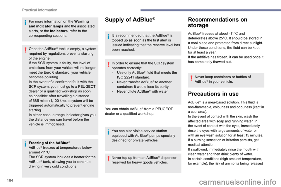 Peugeot Partner 2019  Owners Manual 184
For more information on the Warning 
and indicator lamps and the associated 
alerts, or the Indicators , refer to the 
corresponding sections.
Freezing of the AdBlue
®
AdBlue® freezes at tempera