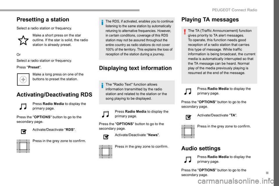 Peugeot Partner 2019 Owners Manual 7
Presetting a station
Select a radio station or frequency.Make a short press on the star
outline. If the star is solid, the radio
station is already preset.
Or
Select a radio station or frequency.
Peugeot Partner 2019 Owners Manual 7
Presetting a station
Select a radio station or frequency.Make a short press on the star
outline. If the star is solid, the radio
station is already preset.
Or
Select a radio station or frequency.