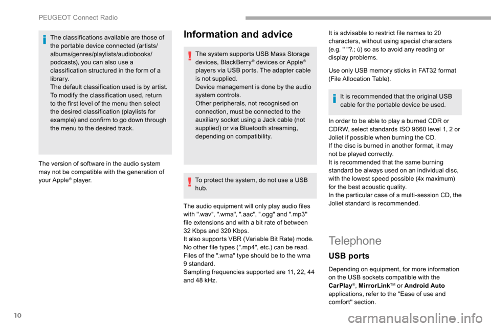 Peugeot Partner 2019  Owners Manual 10
The classifications available are those of 
the portable device connected (artists/
albums/genres/playlists/audiobooks/
podcasts), you can also use a 
classification structured in the form of a 
li