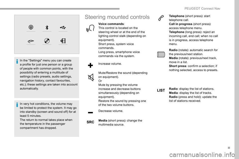 Peugeot Partner 2019 Owners Manual 3
In the "Settings" menu you can create
a profile for just one person or a group
of people with common points, with the
possibility of entering a multitude of
settings (radio presets, audio settin Peugeot Partner 2019 Owners Manual 3
In the "Settings" menu you can create
a profile for just one person or a group
of people with common points, with the
possibility of entering a multitude of
settings (radio presets, audio settin
