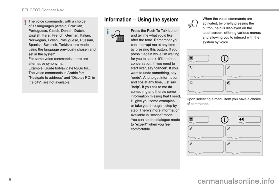 Peugeot Partner 2019 Owners Manual 6
Information – Using the system
Press the Push To Talk button
and tell me what youd like
after the tone. Remember you
can interrupt me at any time
by pressing this button. If you
press it aga Peugeot Partner 2019 Owners Manual 6
Information – Using the system
Press the Push To Talk button
and tell me what youd like
after the tone. Remember you
can interrupt me at any time
by pressing this button. If you
press it aga