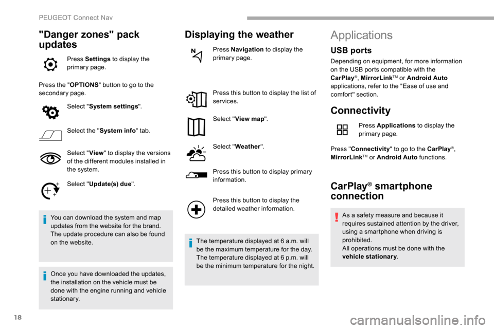 Peugeot Partner 2019  Owners Manual 18
"Danger zones" pack 
updates
Press Settings to display the 
primary page.
Press the " OPTIONS" button to go to the 
secondary page.
Select "System settings ".
Select the " System info " tab.
Select