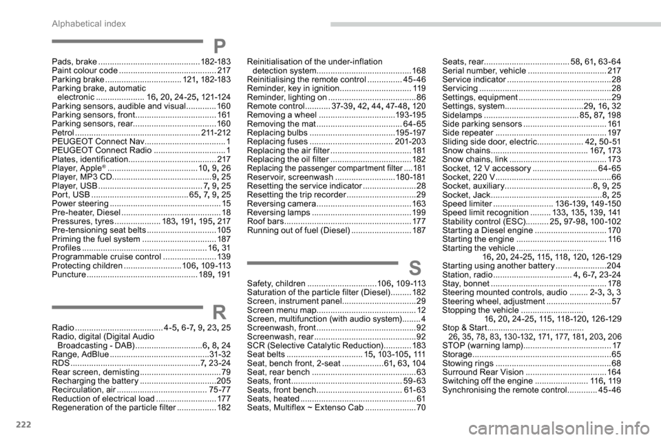 Peugeot Partner 2019  Owners Manual 222
PPads, brake ............................................ 182-183
Paint colour code   .......................................... 217
Parking brake
 

................................. 121, 182-183