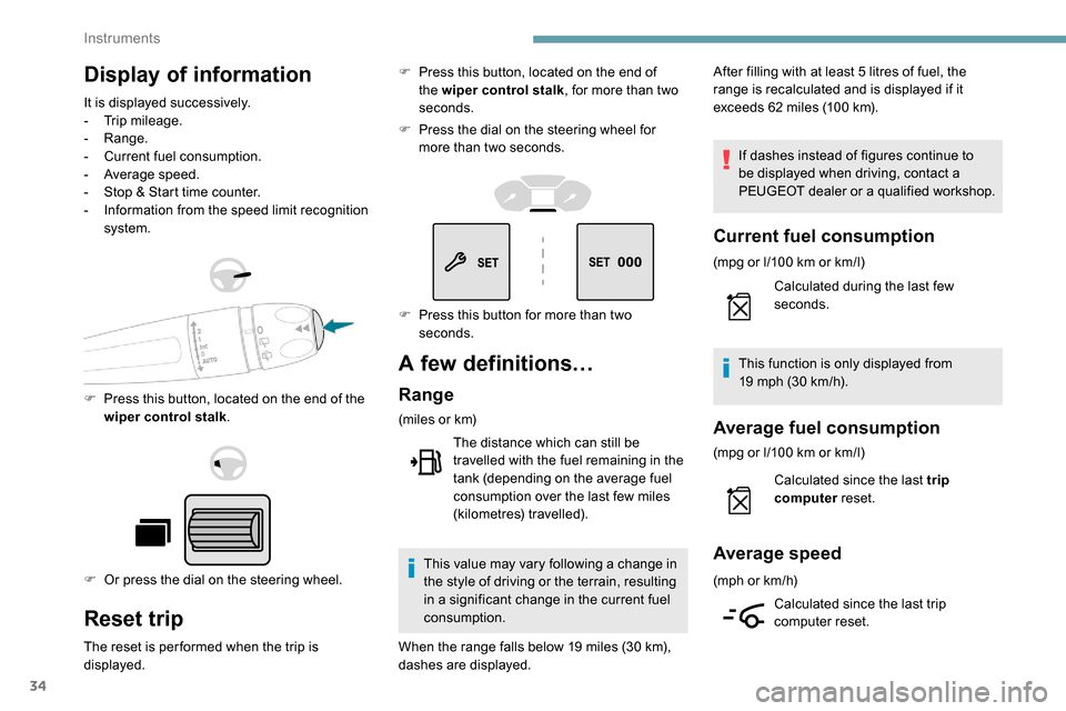 Peugeot Partner 2019  Owners Manual 34
Display of information
It is displayed successively.
- T rip mileage.
-
 

Range.
-
 
C
 urrent fuel consumption.
-
 A

verage speed.
-
 
S
 top & Start time counter.
-
 
I
 nformation from the spe