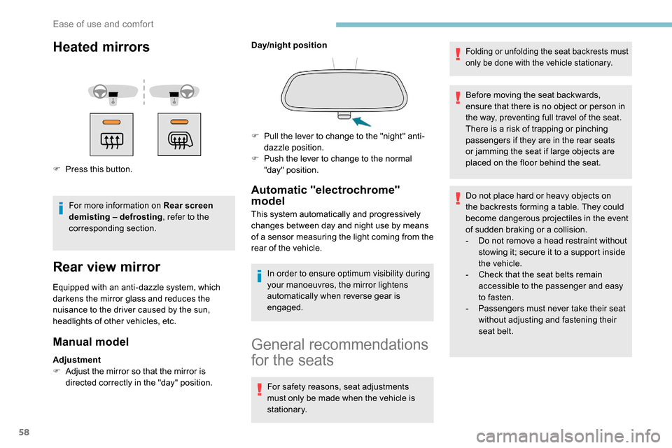 Peugeot Partner 2019 User Guide 58
Heated mirrors
F Press this button.For more information on Rear screen 
demisting – defrosting , refer to the 
corresponding section.
Rear view mirror
Equipped with an anti-dazzle system, which 
